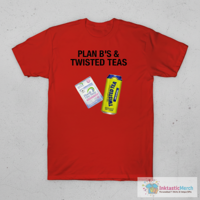 Plan B’S And Twisted Teas Shirt