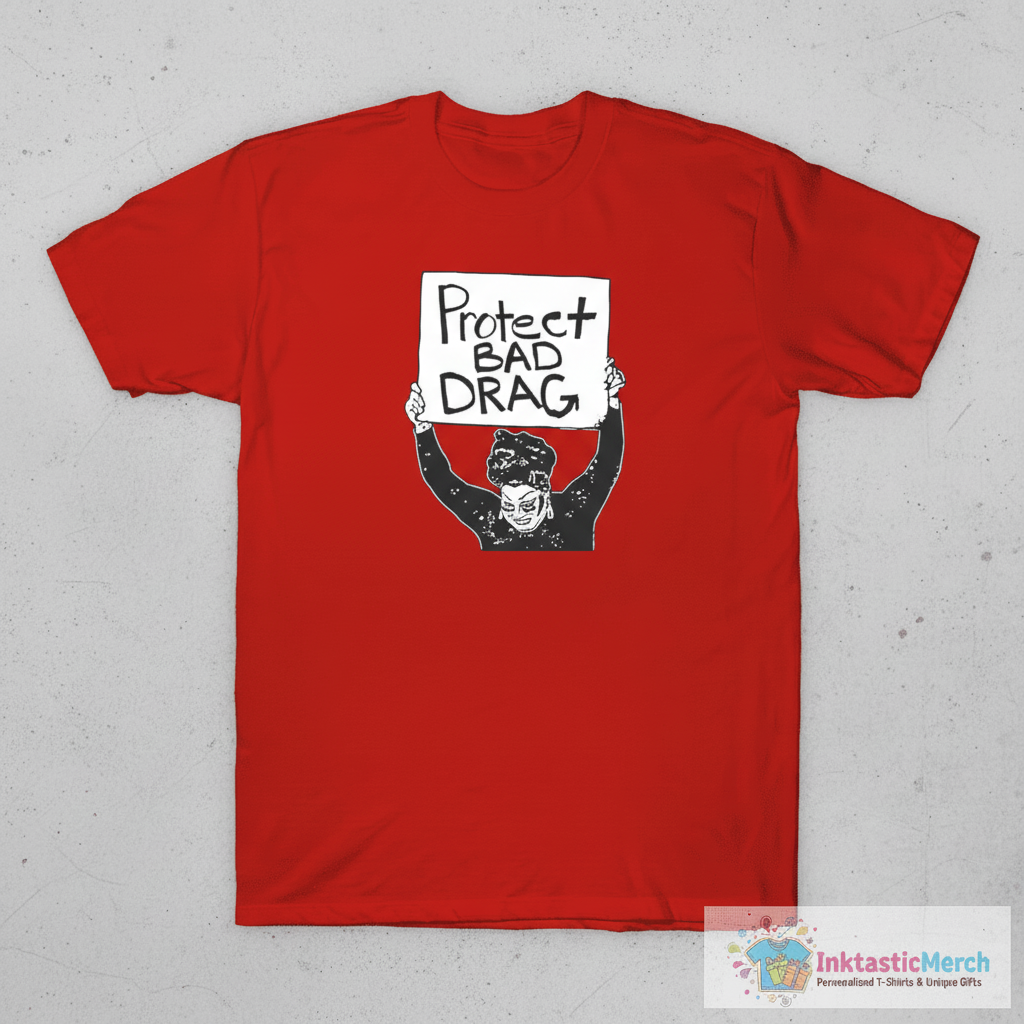 Protect Bad Drag Shirt 1 Protect Bad Drag Shirt