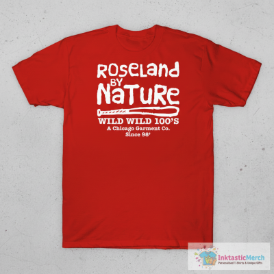 Roseland by natural wild wild 100’s a Chicago Garment Co since 98′ shirt