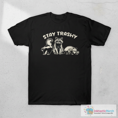 STAY TRASHY T-Shirt