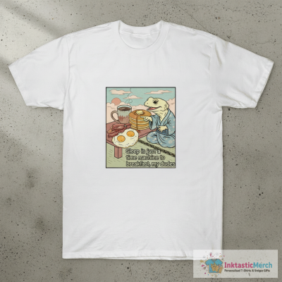 Sleep Is Just A Time Machine To Breakfast My Dudes T-Shirt