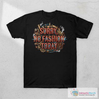 Sorry No Fashion Today T-Shirt
