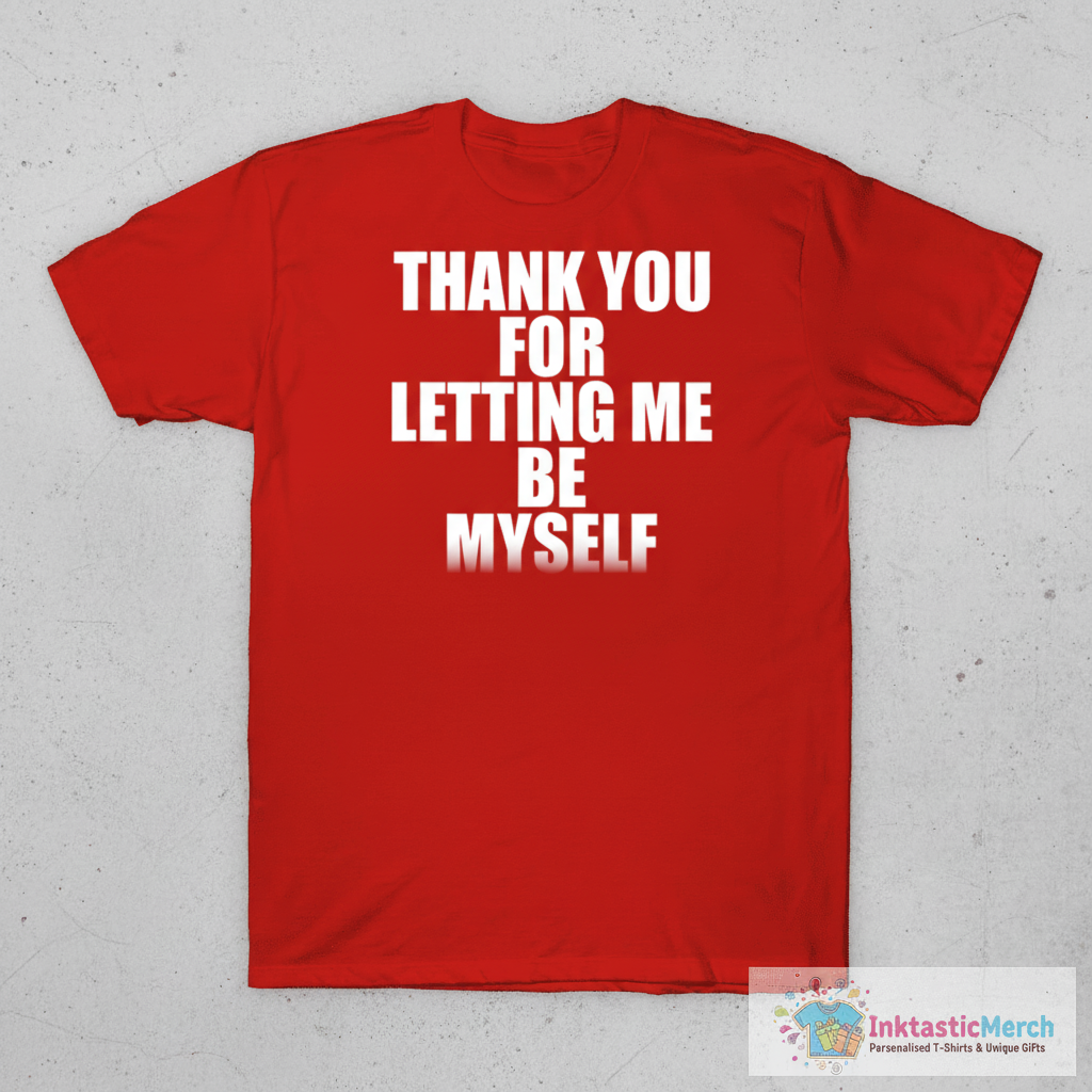 Thank You For Letting Me Be Myself Shirt 1 Thank You For Letting Me Be Myself Shirt
