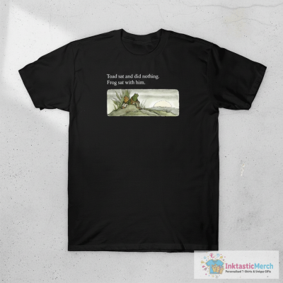 Toad Sat And Did Nothing Frog Sat With Him Shirt