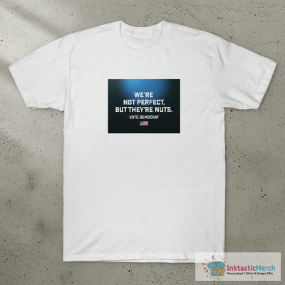 We’re Not Perfect But They’re Nuts Vote Democrat Yard Sign