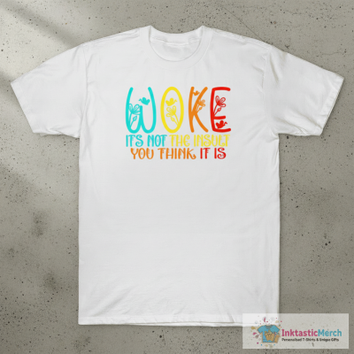 Woke It’s Not The Insult You Think It is Shirt