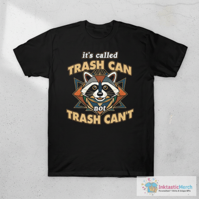 it's trash CAN not trash CAN'T wholesome cute raccoon meme T-Shirt