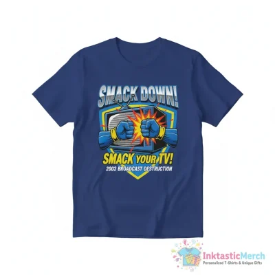 2003 WWE SmackDown Smack your TV shirt - High Quality Printed T-Shirt
