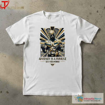 Alexander Volkanovski Adversity Is A Privilege T-Shirts