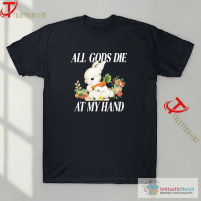 All Gods Die At My Hand Rabbit Carrot Shirts