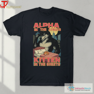 Alpha In The Streets Kitten In The Sheets Wolf T-shirts
