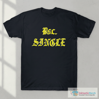 BSc. SINGLE - Funny Bachelor of Science Degree Parody T-Shirt T-Shirt