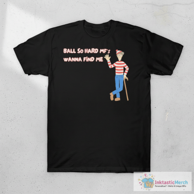 Ball So Hard MF’s Wanna Find Me Waldo T-shirts