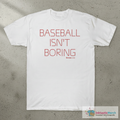 Baseball Isn’t Boring Swing Juice T-shirts