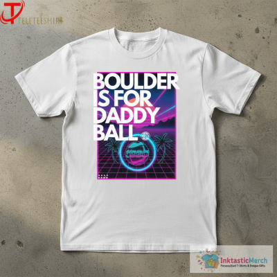 Boulder Is For Daddy Ball Shirts