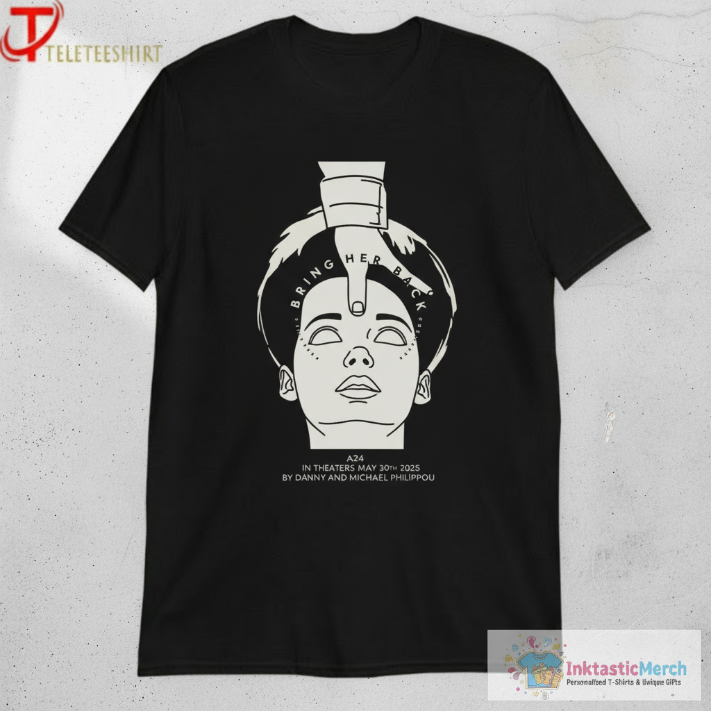 Bring Her Back Movie A24 In Theaters May 30th 2025 By Danny And Michael Philippou T-shirts 1 Bring Her Back Movie A24 In Theaters May 30th 2025 By Danny And Michael Philippou T-shirts