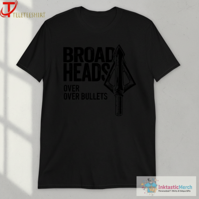 Broadheads Over Bullets T-shirts