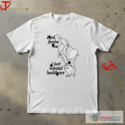 Bugs Bunny Lord Forgive Me, I Just Wanted Healthcare T-shirts