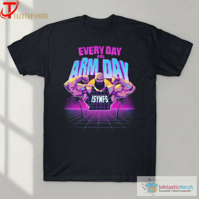 C.T.Ali.Fletcher Every Day Is Arm Day Isymfs T-Shirts