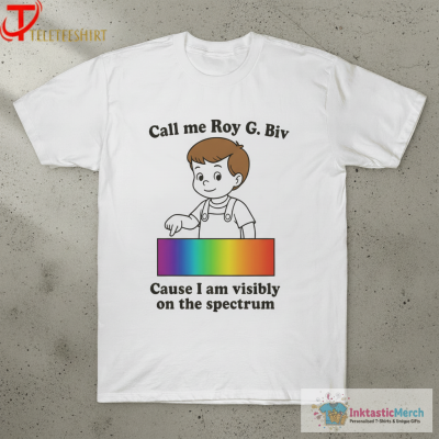 Call My Roy G. Biv Cause I Am Visibly On The Spectrum T-shirts