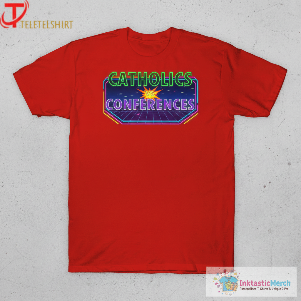 Catholics vs Conferences T-Shirts 1 Catholics vs Conferences T-Shirts