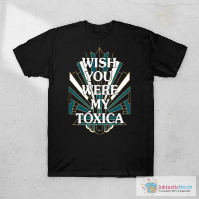 Chicos Toxico Wish You Were My Toxica Shirts