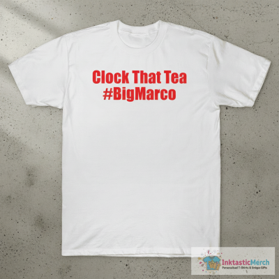 Clock That Tea #Bigmarco T-shirts