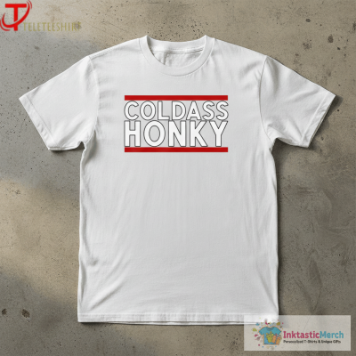 Cold Ass Honky T-Shirts