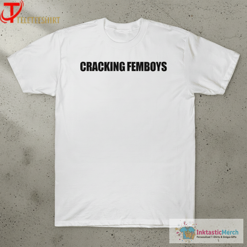 Cracking Femboys T-Shirts 1 Cracking Femboys T-Shirts