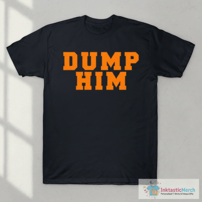 DUMP HIM T-Shirt