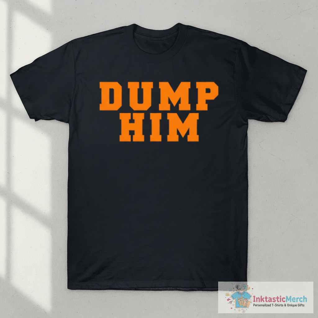 DUMP HIM T-Shirt 1 DUMP HIM T-Shirt