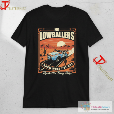 David Freiburger No LowBallers I Know What I’ve Got T-Shirts