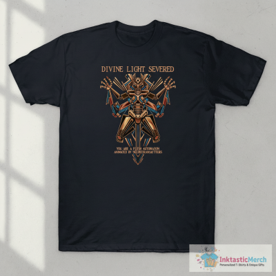 Divine Light Severed You Are A Flesh Automaton Animated By Neurotransmitters T-shirts