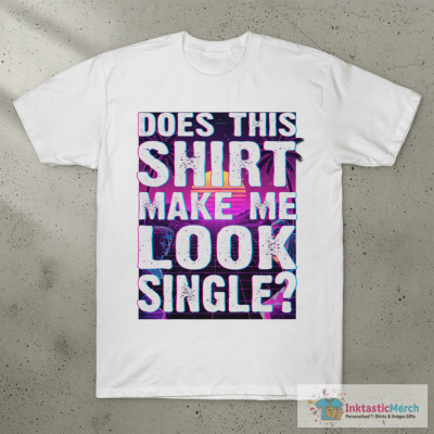 Does this shirt make look single T-Shirt