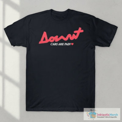 Donut Cars Are Pain T-shirts