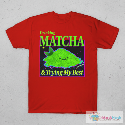 Drinking Matcha And Trying My Best Our Serves T-Shirts