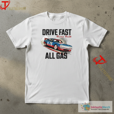 Drive Fast All Gas Texas Built T-Shirts