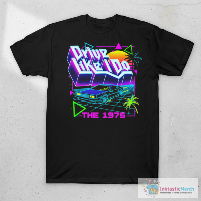 Drive Like I Do The 1975 Band T-Shirts