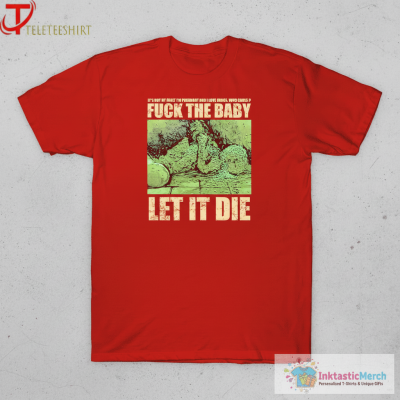 Dying Fetus Fuck The Baby Let It Die It’s Not My Fault I’m Pregnant And I Love Drugs Who Cares T-shirts