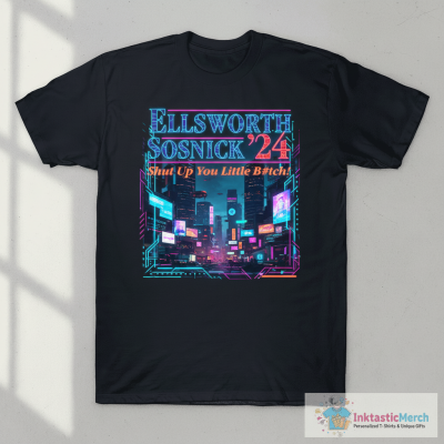 Ellsworth Sosnick ’24 Shut Up You Little Bitch T-shirts