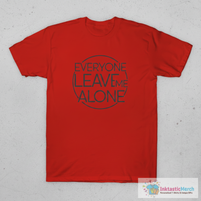 Everyone leave me alone T-Shirt