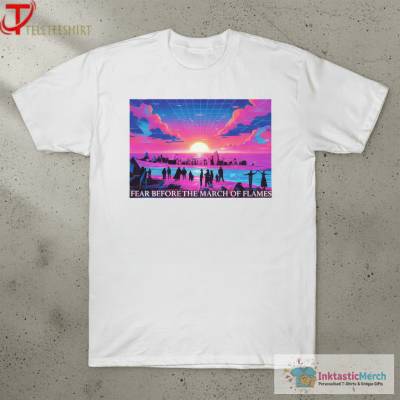 Fear Before The March Of Flames A Shoreline T-shirts