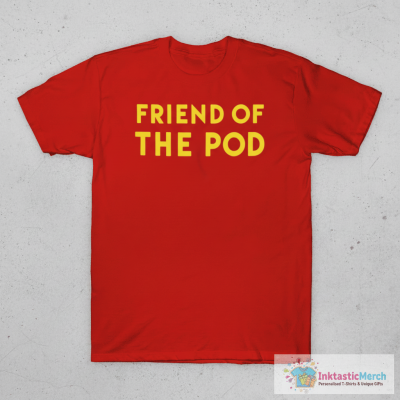 Friend Of The Pod T-shirts