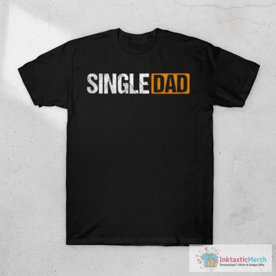 Funny Single Dad - Dad T-Shirt