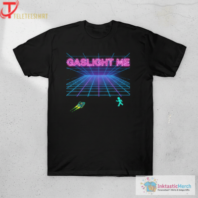 Gaslight Me T-shirts