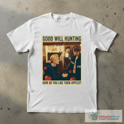 Good Will Hunting How Do You Like Them Apples T-Shirts