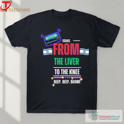 Goodbye Israel From The Liver To The Knee Beep Beep Boom T-Shirts