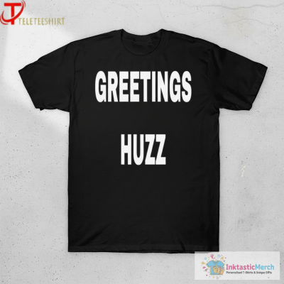 Greetings Huzz T -shirts