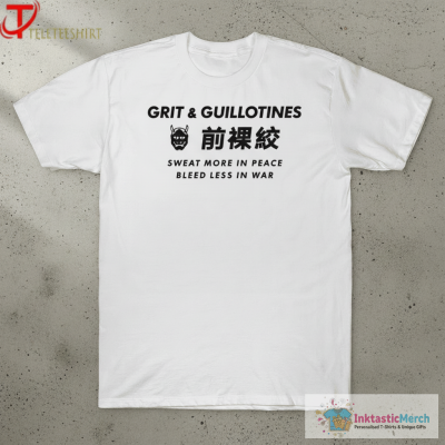 Grit And Guillotines Sweat More In Peace Bleed Less In War Few Will Hunt T-shirts