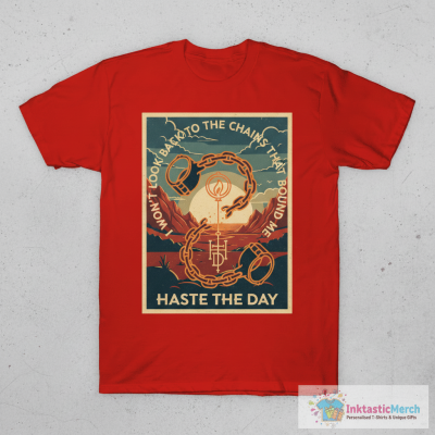 Haste The Day I Won’t Look Back To The Chains That Bound Me T-shirts